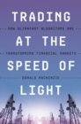Image for Trading at the speed of light  : how ultrafast algorithms are transforming financial markets