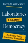 Image for Laboratories against democracy  : how national parties transformed state politics
