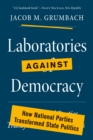 Image for Laboratories against democracy  : how national parties transformed state politics