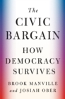 Image for The civic bargain  : how democracy survives