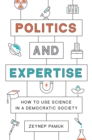 Image for Politics and Expertise: How to Use Science in a Democratic Society