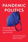 Image for Pandemic politics  : the deadly toll of partisanship in the age of COVID