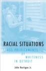 Image for Racial situations: class predicaments of whiteness in Detroit