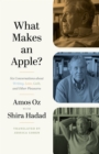 Image for What makes an apple?  : six conversations about writing, love, guilt, and other pleasures