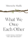 Image for What We Owe Each Other: A New Social Contract for a Better Society