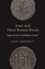 Image for Jews and Their Roman Rivals: Pagan Rome&#39;s Challenge to Israel