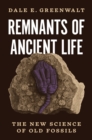 Image for Remnants of ancient life  : the new science of old fossils