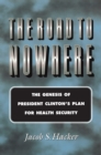 Image for The Road to Nowhere: The Genesis of President Clinton&#39;s Plan for Health Security