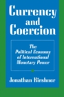 Image for Currency and Coercion: The Political Economy of International Monetary Power