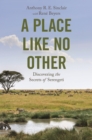 Image for A place like no other  : discovering the secrets of Serengeti