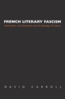 Image for French literary fascism: nationalism, anti-semitism, and the ideology of culture