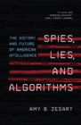 Image for Spies, lies, and algorithms: the history and future of American intelligence