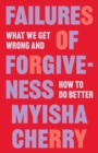 Image for Failures of forgiveness  : what we get wrong and how to do better