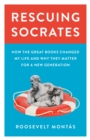 Image for Rescuing Socrates: How the Great Books Changed My Life and Why They Matter for a New Generation