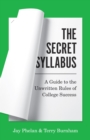 Image for The secret syllabus  : a guide to the unwritten rules of college success