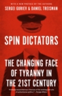 Image for Spin dictators  : the changing face of tyranny in the 21st century