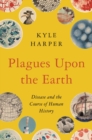 Image for Plagues upon the earth: disease and the course of human history