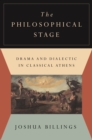 Image for The Philosophical Stage : Drama and Dialectic in Classical Athens