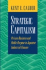 Image for Strategic Capitalism: Private Business and Public Purpose in Japanese Industrial Finance