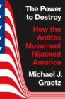 Image for The power to destroy  : how the antitax movement hijacked America