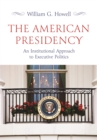 Image for An American presidency  : an institutional approach to executive politics