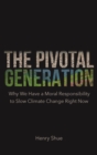 Image for The pivotal generation: why we have a moral responsibility to slow climate change right now