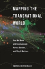 Image for Mapping the transnational world  : how we move and communicate across borders, and why it matters