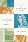 Image for A philosophy of beauty: Shaftesbury on nature, virtue, and art