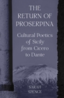 Image for The return of Proserpina  : cultural poetics of Sicily from Cicero to Dante