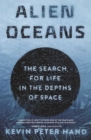 Image for Alien oceans  : the search for life in the depths of space