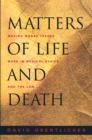 Image for Matters of Life and Death: Making Moral Theory Work in Medical Ethics and the Law