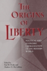 Image for The Origins of Liberty: Political and Economic Liberalization in the Modern World