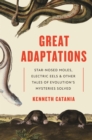 Image for Great adaptations  : star-nosed moles, electric eels, and other tales of evolution&#39;s mysteries solved