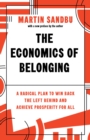 Image for The economics of belonging  : a radical plan to win back the left behind and achieve prosperity for all