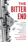 Image for The bitter end: the 2020 presidential campaign and the challenge to American democracy