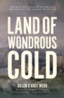 Image for Land of wondrous cold  : the race to discover Antarctica and unlock the secrets of its ice