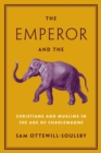 Image for The Emperor and the Elephant: Christians and Muslims in the Age of Charlemagne