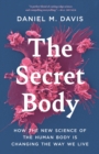 Image for Secret Body: How the New Science of the Human Body Is Changing the Way We Live