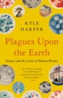 Image for Plagues upon the earth  : disease and the course of human history