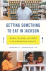 Image for Getting Something to Eat in Jackson: Race, Class, and Food in the American South