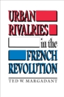 Image for Urban Rivalries in the French Revolution