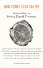 Image for Now Comes Good Sailing: Writers Reflect on Henry David Thoreau