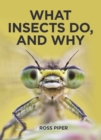 Image for What Insects Do, and Why