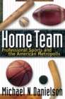 Image for Home Team: Professional Sports and the American Metropolis