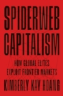 Image for Spiderweb capitalism  : how global elites exploit frontier markets