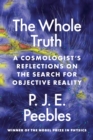 Image for The whole truth  : a cosmologist&#39;s reflections on the search for objective reality