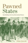 Image for Pawned states  : state building in the era of international finance