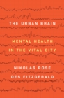 Image for The urban brain  : mental health in the vital city