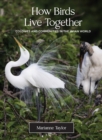Image for How birds live together  : colonies and communities in the avian world