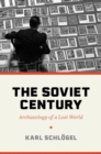 Image for The Soviet Century: Archaeology of a Lost World